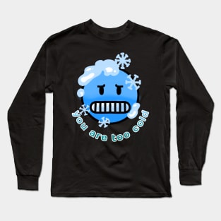 Emoji you are too cold Long Sleeve T-Shirt